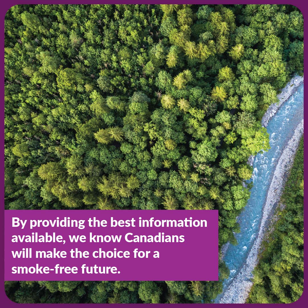 By providing the best information available, we know Canadians will make the choice for a smoke-free future.